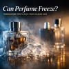 Can Perfume Freeze? Temperature Tips to Keep Your Cologne Safe